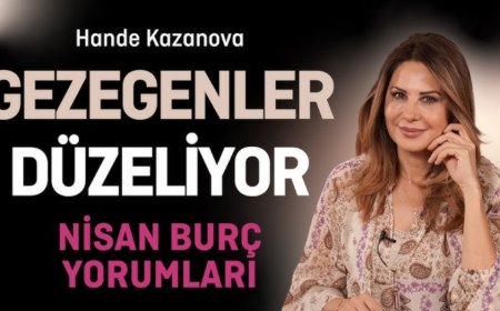 Hande Kazanova Nisan 2025 Burç Yorumları – İlk 6 Burçta Aşk, Para, Kariyer Yorumları