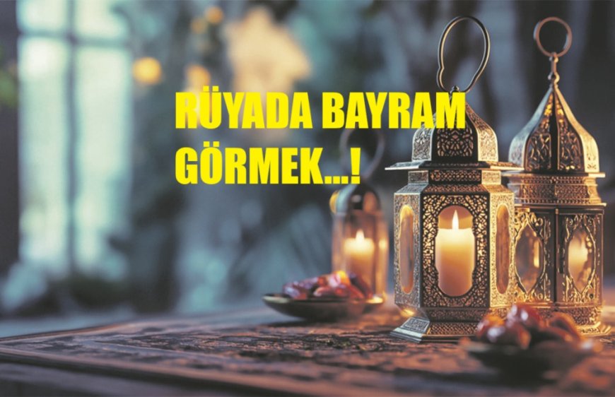 Rüyada Bayram Görmek: Mutluluk, Barış ve Bereketin Habercisi